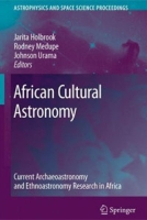 African Cultural Astronomy: Current Archaeoastronomy and Ethnoastronomy research in Africa артикул 1502d.