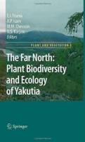 The Far North:: Plant Biodiversity and Ecology of Yakutia (Plant and Vegetation) артикул 1594d.
