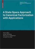 A State Space Approach to Canonical Factorization with Applications (Operator Theory: Advances and Applications) артикул 1631d.