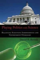 Playing Politics with Science: Balancing Scientific Independence and Government Oversight (Practical and Professional Ethics) артикул 1675d.