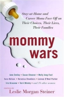 Mommy Wars: Stay-at-Home and Career Moms Face Off on Their Choices, Their Lives, Their Families артикул 1501d.