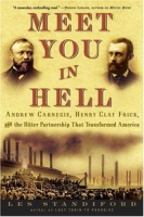 Meet You in Hell: Andrew Carnegie, Henry Clay Frick, and the Bitter Partnership That Transformed America артикул 1503d.