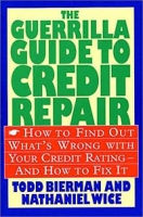 The Guerrilla Guide to Credit Repair: How to Find Out What's Wrong With Your Credit Rating-And How to Fix It артикул 1551d.