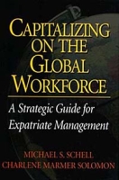 Capitalizing On the Global Workfororce: A Strategic Guide fo Expatriate Management артикул 1568d.