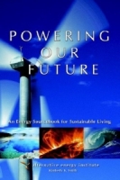 Powering Our Future : An Energy Sourcebook for Sustainable Living артикул 1702d.