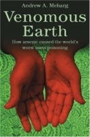 Venomous Earth : How Arsenic Caused The World's Worst Mass Poisoning артикул 1740d.