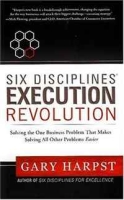Six Disciplines® Execution Revolution: Solving the One Business Problem That Makes Solving All Other Problems Easier артикул 1789d.