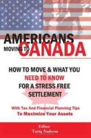 AMERICANS MOVING TO CANADA - How To Move & What You Need To Know For Stress Free Settlement With Your Tax And Financial Planning Tips To Maximize Your Assets артикул 1792d.